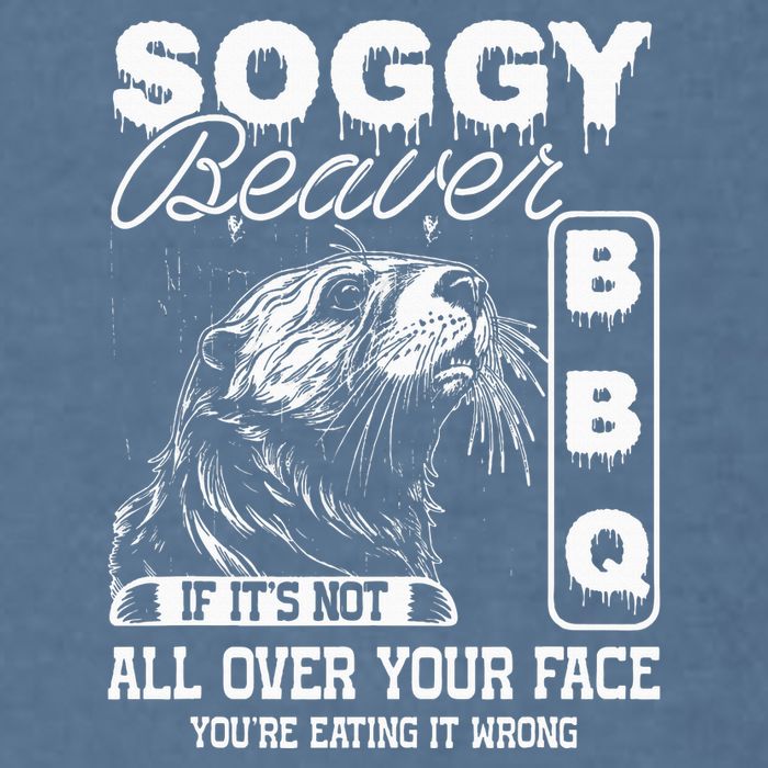 Soggy Beaver Bbq ItS Not All Over Your Face Eating It Wrong Garment-Dyed Sweatshirt
