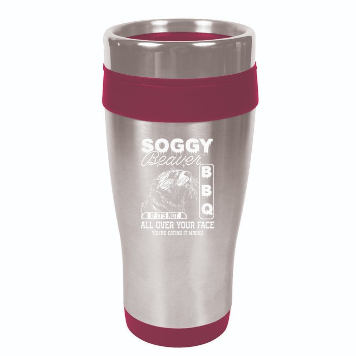 Soggy Beaver Bbq ItS Not All Over Your Face Eating It Wrong 16oz Travel Tumbler