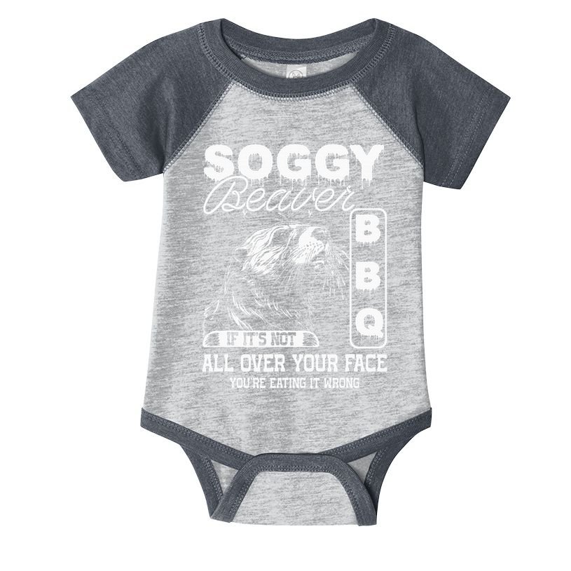 Soggy Beaver Bbq ItS Not All Over Your Face Eating It Wrong Infant Baby Jersey Bodysuit