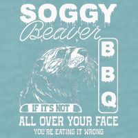 Soggy Beaver Bbq ItS Not All Over Your Face Eating It Wrong Sueded Cloud Jersey T-Shirt