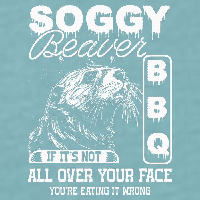 Soggy Beaver Bbq ItS Not All Over Your Face Eating It Wrong Sueded Cloud Jersey T-Shirt