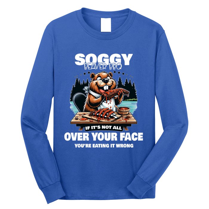 Soggy Beaver Bbq If ItS Not All Over Your Face Beaver Gift Long Sleeve Shirt