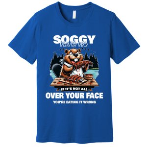 Soggy Beaver Bbq If ItS Not All Over Your Face Beaver Gift Premium T-Shirt