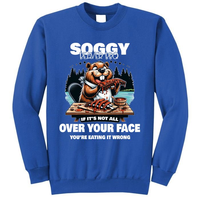 Soggy Beaver Bbq If ItS Not All Over Your Face Beaver Gift Tall Sweatshirt