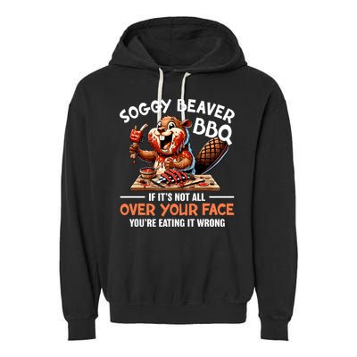 Soggy Beaver Bbq If It's Not All Over Your Face Cute Gift Garment-Dyed Fleece Hoodie
