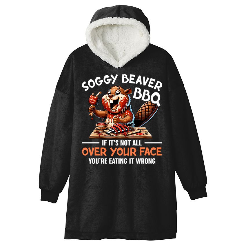 Soggy Beaver Bbq If It's Not All Over Your Face Cute Gift Hooded Wearable Blanket
