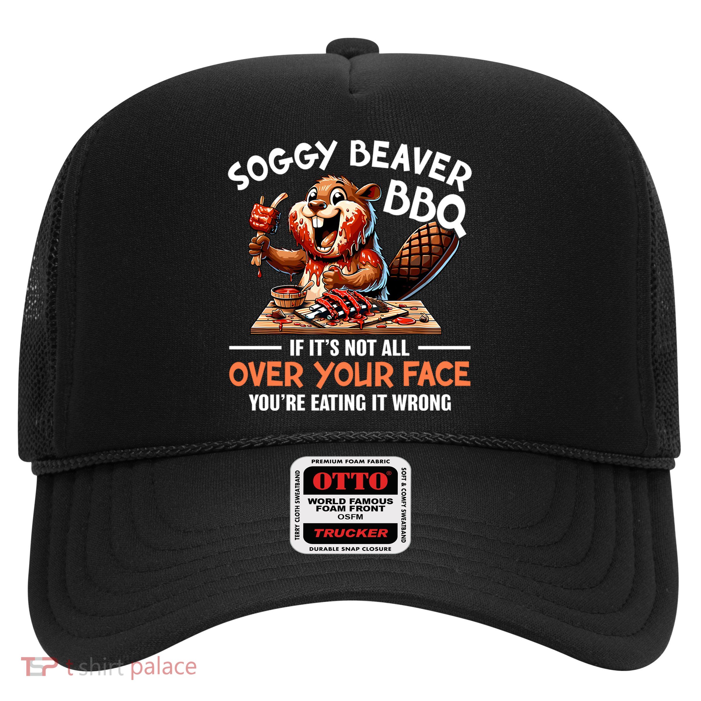 Soggy Beaver Bbq If It's Not All Over Your Face Cute Gift Trucker Hat