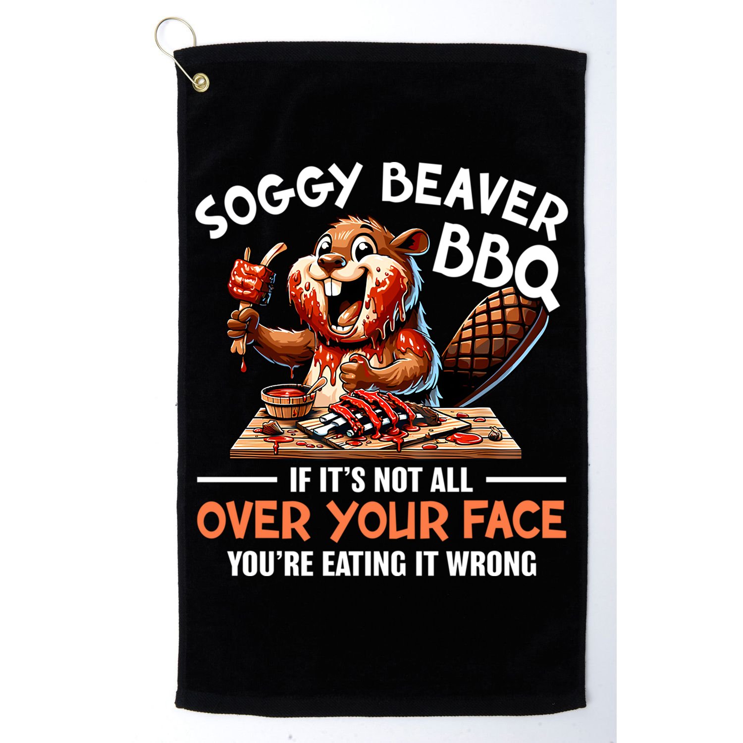 Soggy Beaver Bbq If It's Not All Over Your Face Cute Gift Golf Towel