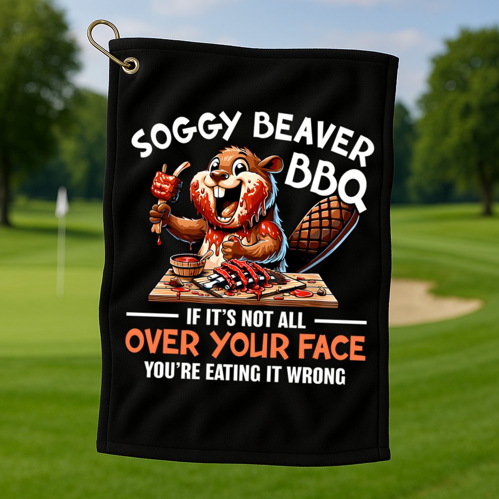 Soggy Beaver Bbq If It's Not All Over Your Face Cute Gift Golf Towel