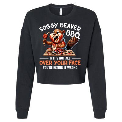 Soggy Beaver Bbq If It's Not All Over Your Face Cute Gift Cropped Pullover Crew