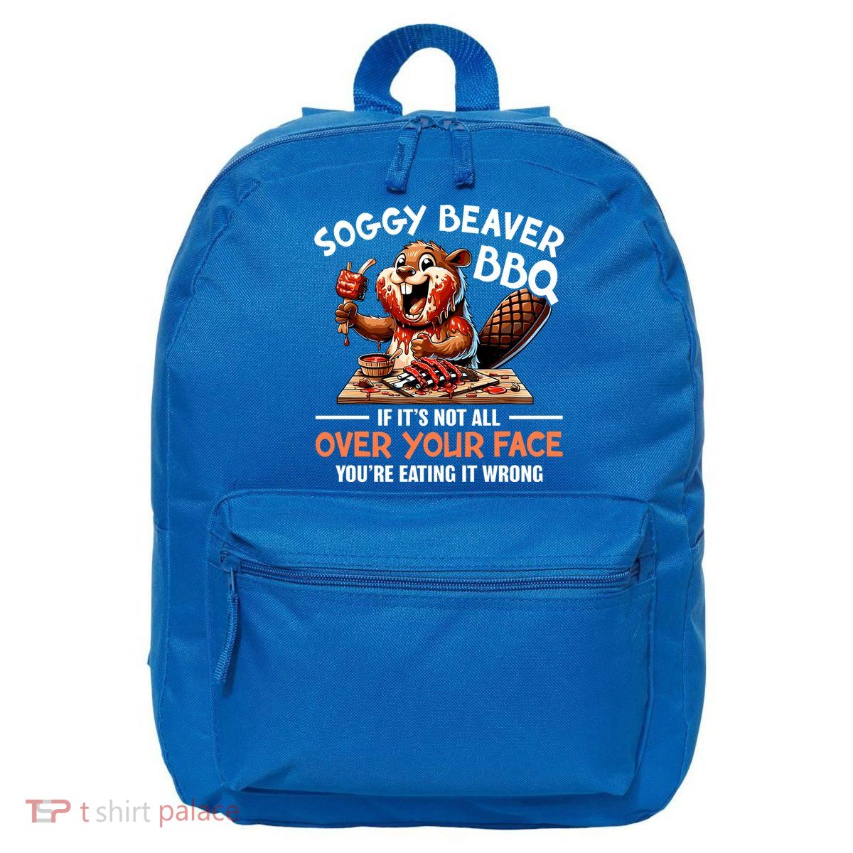 Soggy Beaver Bbq If It's Not All Over Your Face Cute Gift 16 in Basic Backpack