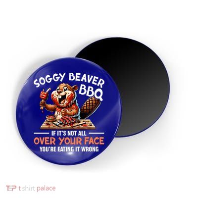Soggy Beaver Bbq If It's Not All Over Your Face Cute Gift Magnet