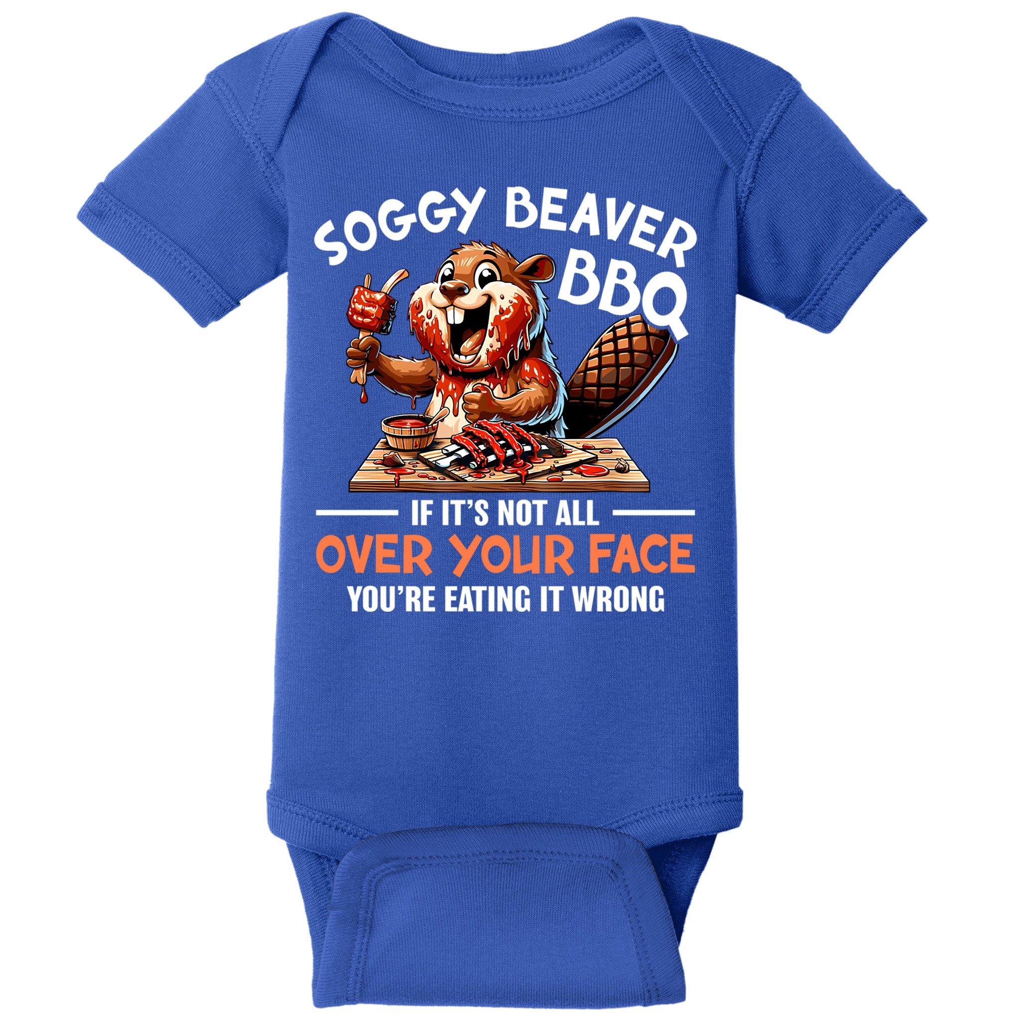Soggy Beaver Bbq If It's Not All Over Your Face Cute Gift Baby Bodysuit