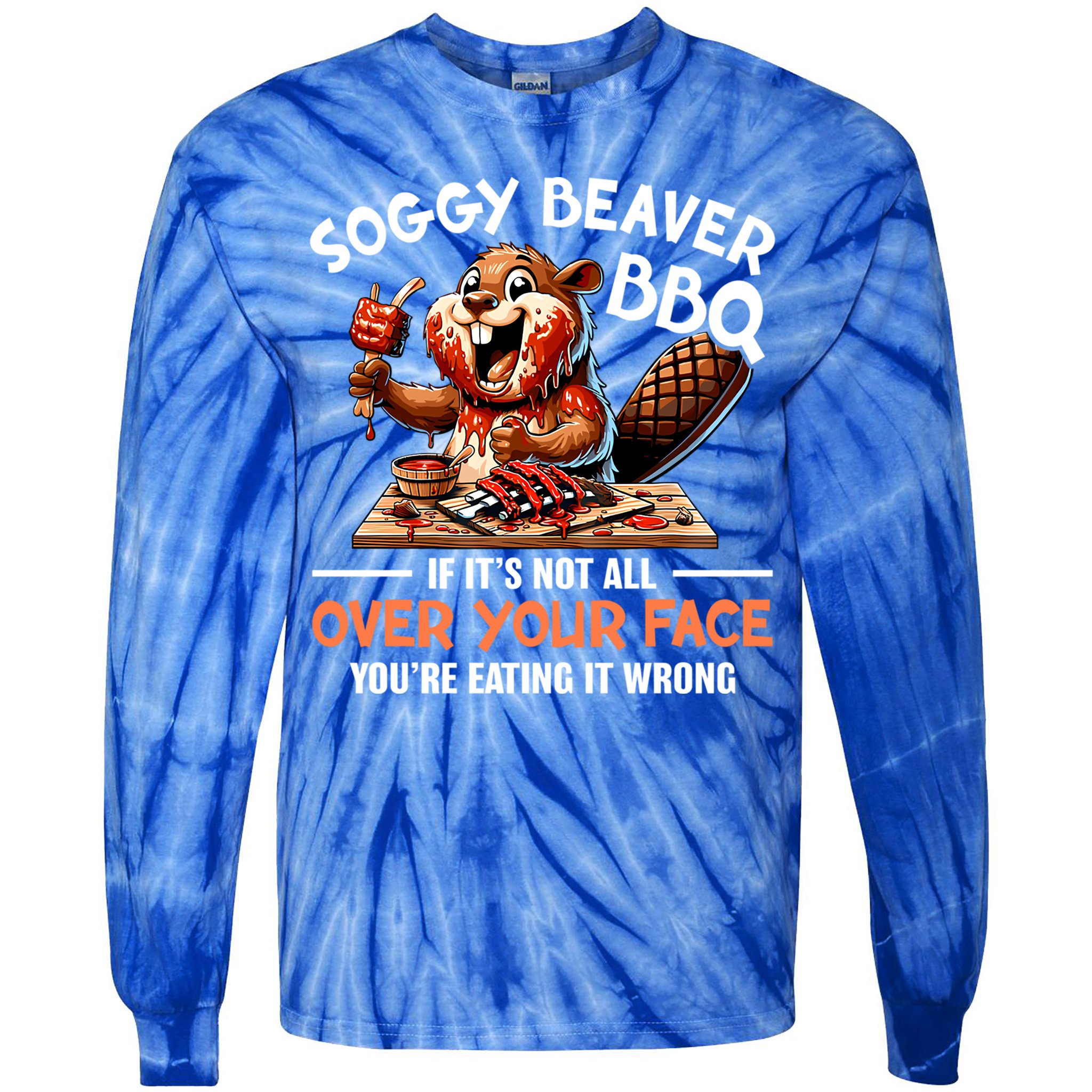 Soggy Beaver Bbq If It's Not All Over Your Face Cute Gift Tie-Dye Long Sleeve Shirt
