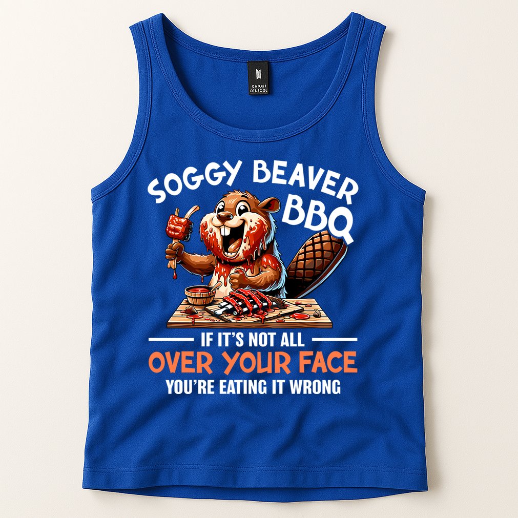 Soggy Beaver Bbq If It's Not All Over Your Face Cute Gift Tank Top