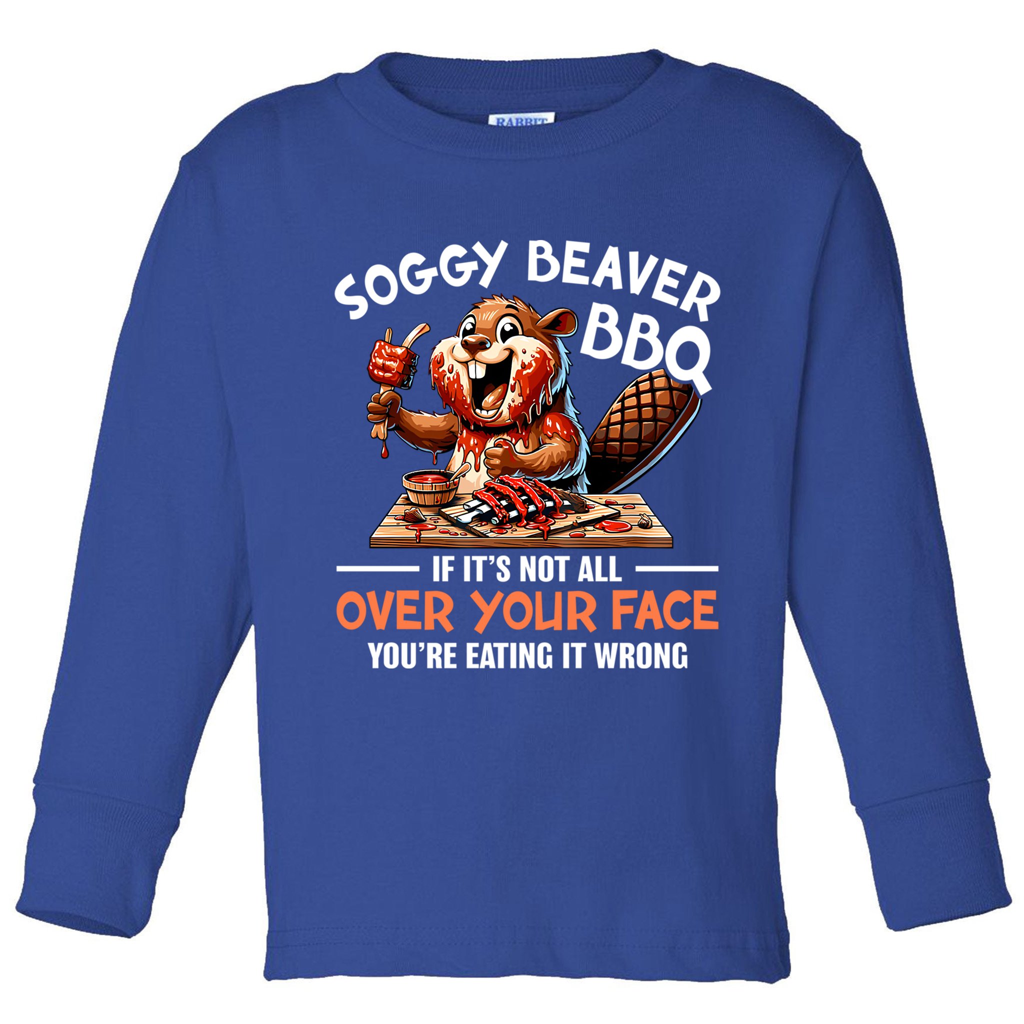 Soggy Beaver Bbq If It's Not All Over Your Face Cute Gift Toddler Long Sleeve Shirt