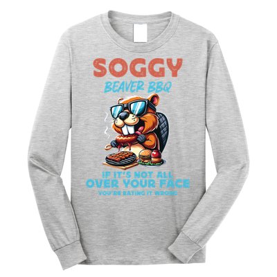 Soggy Beaver BBQ If It's Not All Over Your Face Beaver Long Sleeve Shirt