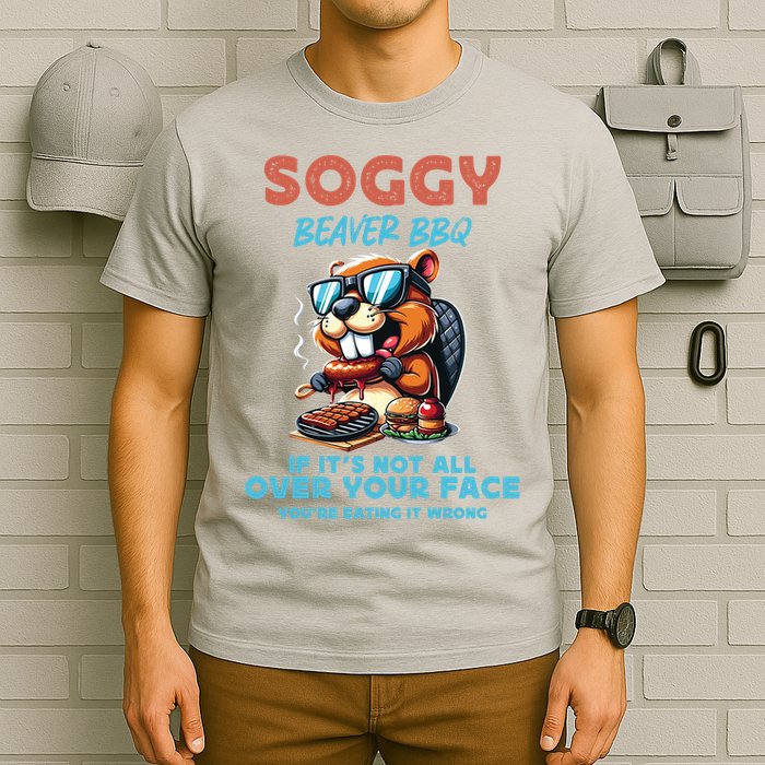 Soggy Beaver BBQ If It's Not All Over Your Face Beaver T-Shirt