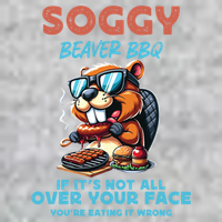Soggy Beaver BBQ If It's Not All Over Your Face Beaver T-Shirt