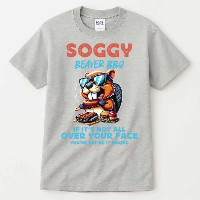 Soggy Beaver BBQ If It's Not All Over Your Face Beaver Tall T-Shirt