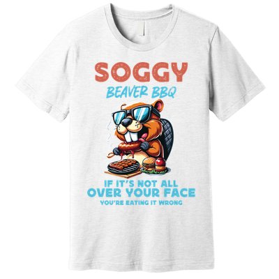 Soggy Beaver BBQ If It's Not All Over Your Face Beaver Premium T-Shirt