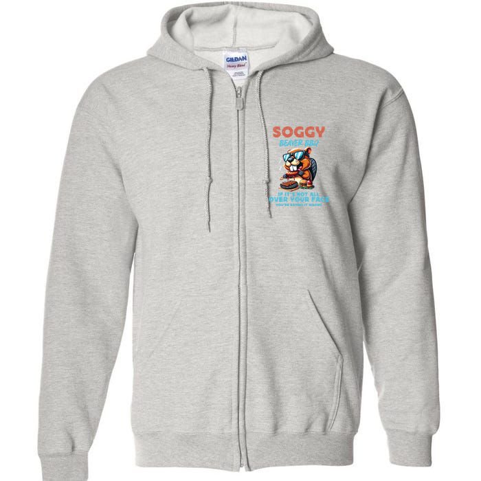 Soggy Beaver BBQ If It's Not All Over Your Face Beaver Full Zip Hoodie