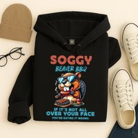 Soggy Beaver BBQ If It's Not All Over Your Face Beaver Hoodie