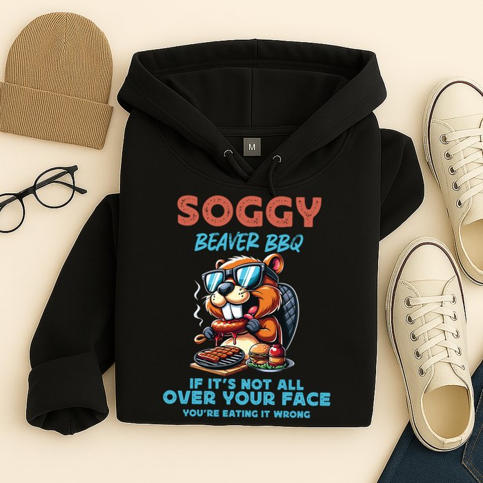 Soggy Beaver BBQ If It's Not All Over Your Face Beaver Hoodie