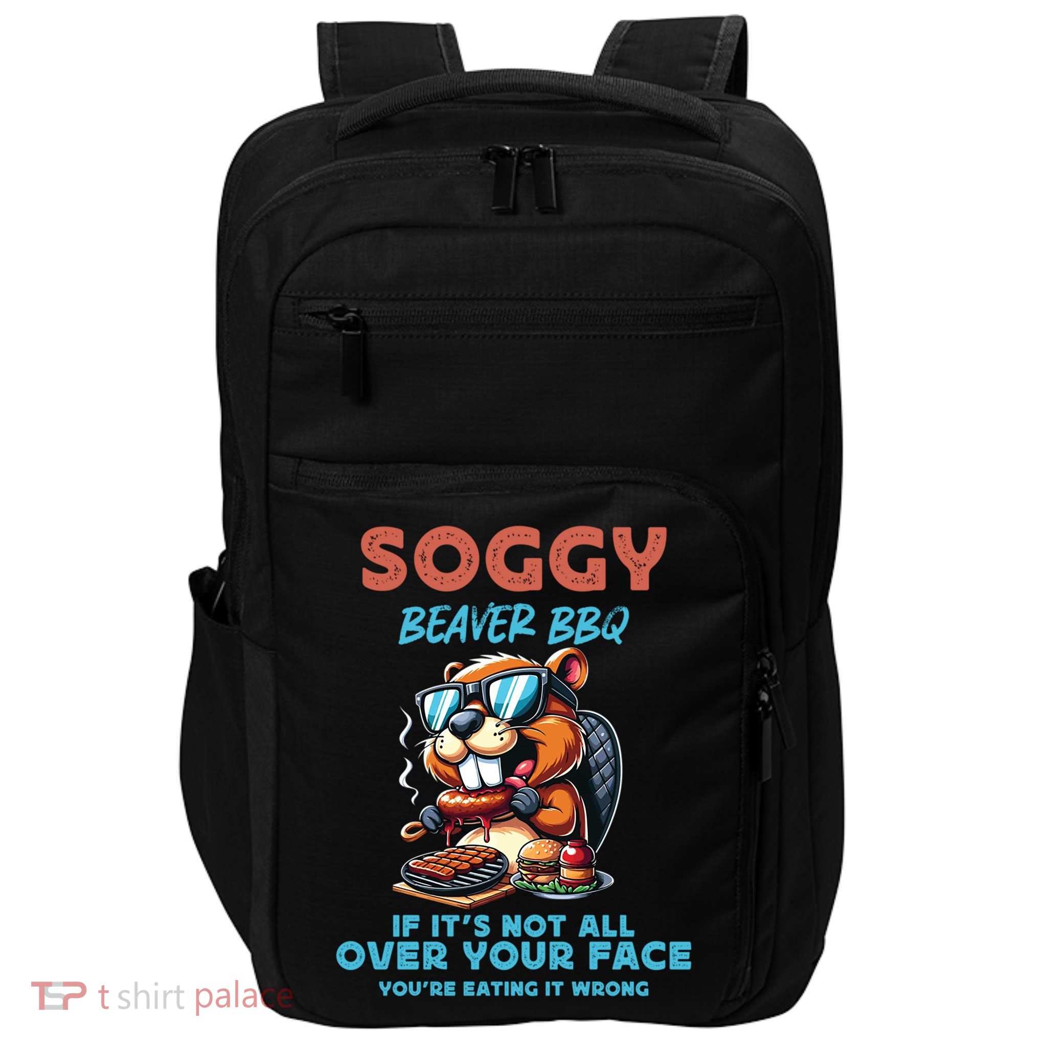Soggy Beaver BBQ If It's Not All Over Your Face Beaver Impact Tech Backpack
