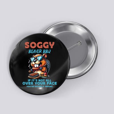 Soggy Beaver BBQ If It's Not All Over Your Face Beaver Button