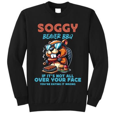 Soggy Beaver BBQ If It's Not All Over Your Face Beaver Tall Sweatshirt