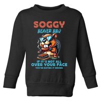 Soggy Beaver BBQ If It's Not All Over Your Face Beaver Toddler Sweatshirt