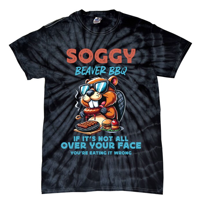 Soggy Beaver BBQ If It's Not All Over Your Face Beaver Tie-Dye T-Shirt