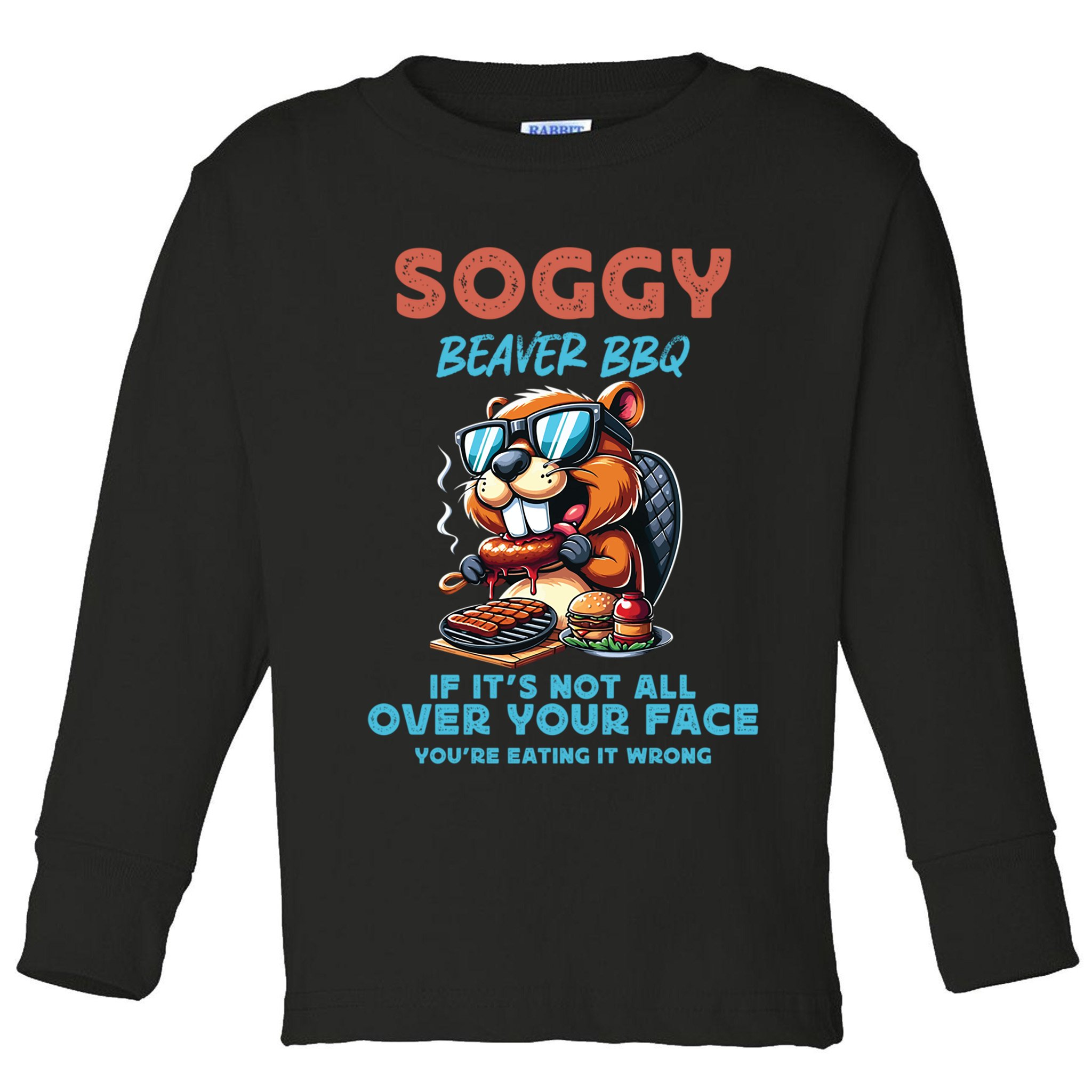 Soggy Beaver BBQ If It's Not All Over Your Face Beaver Toddler Long Sleeve Shirt