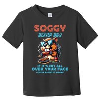 Soggy Beaver BBQ If It's Not All Over Your Face Beaver Toddler T-Shirt