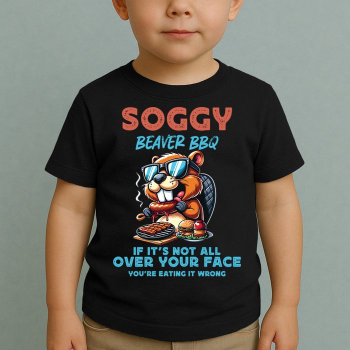 Soggy Beaver BBQ If It's Not All Over Your Face Beaver Toddler T-Shirt