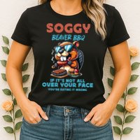 Soggy Beaver BBQ If It's Not All Over Your Face Beaver Womens T-Shirt