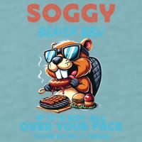 Soggy Beaver BBQ If It's Not All Over Your Face Beaver Sueded Cloud Jersey T-Shirt