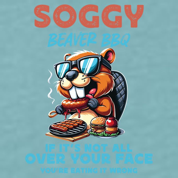 Soggy Beaver BBQ If It's Not All Over Your Face Beaver Sueded Cloud Jersey T-Shirt