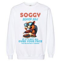 Soggy Beaver BBQ If It's Not All Over Your Face Beaver Garment-Dyed Sweatshirt