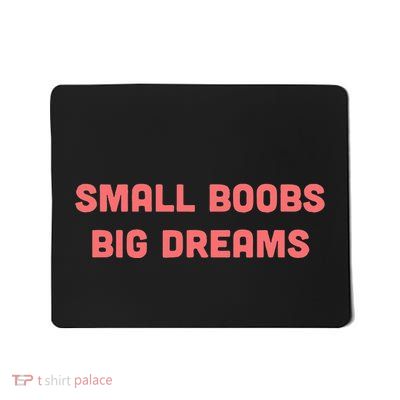 Small Boobs Big Dreams Funny Sarcastic Mousepad