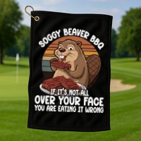 Soggy Beaver BBQ If It's Not All Over Your Face Beaver Golf Towel