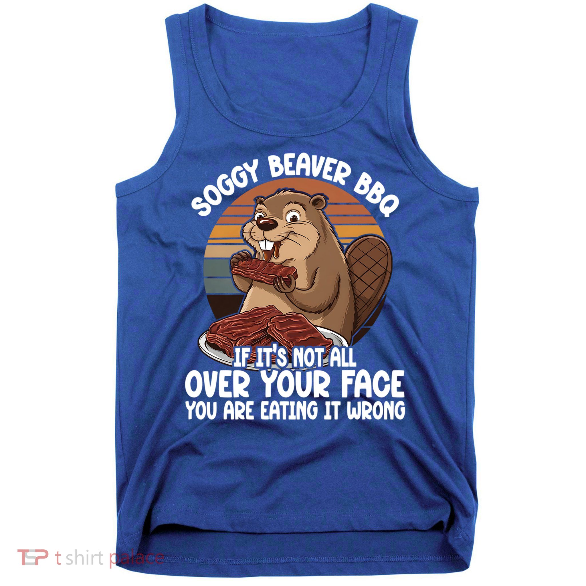 Soggy Beaver BBQ If It's Not All Over Your Face Beaver Tank Top