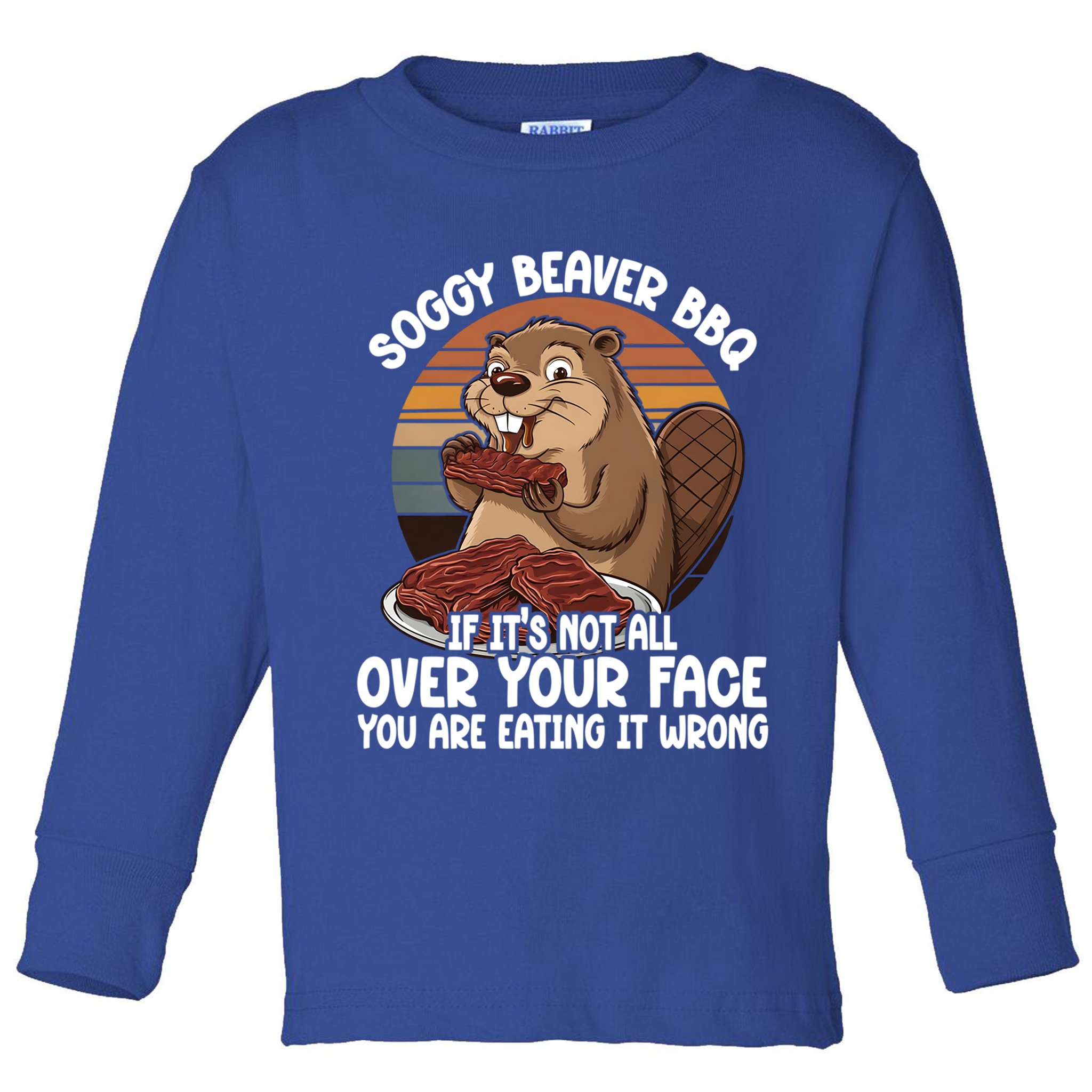 Soggy Beaver BBQ If It's Not All Over Your Face Beaver Toddler Long Sleeve Shirt