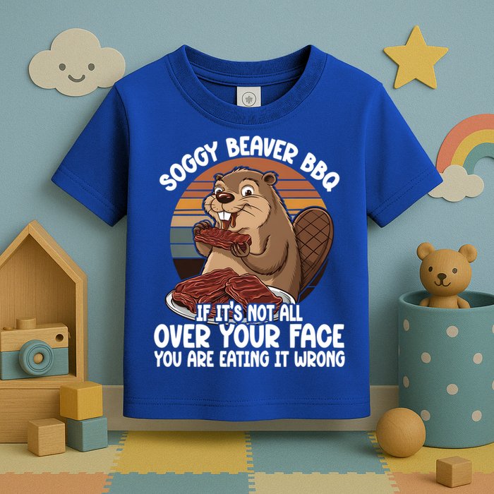 Soggy Beaver BBQ If It's Not All Over Your Face Beaver Toddler T-Shirt
