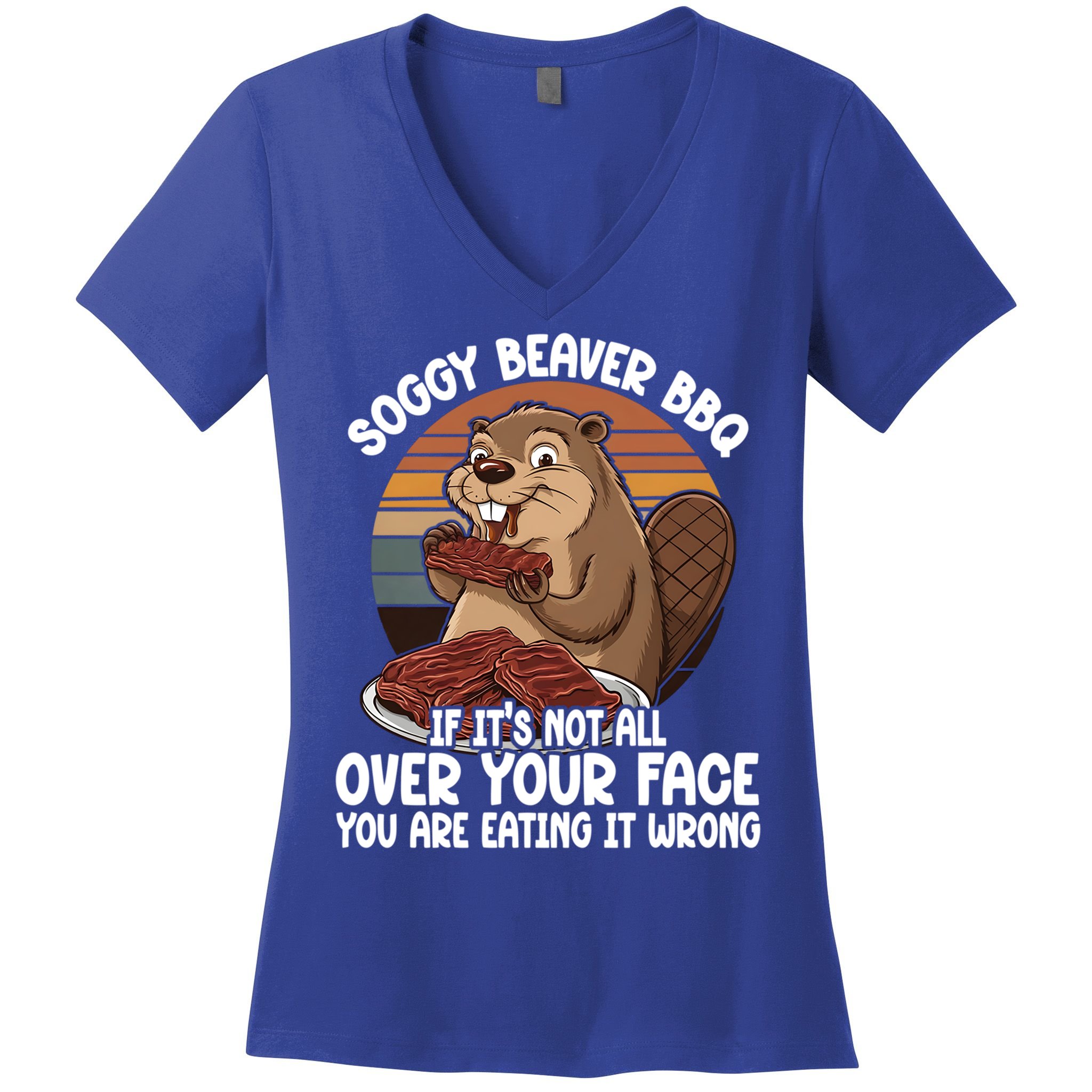 Soggy Beaver BBQ If It's Not All Over Your Face Beaver Women's V-Neck T-Shirt