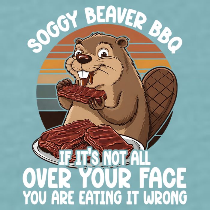 Soggy Beaver BBQ If It's Not All Over Your Face Beaver Sueded Cloud Jersey T-Shirt