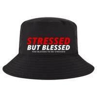 Stressed But Blessed Too Blessed To Be Stressed Cool Comfort Performance Bucket Hat