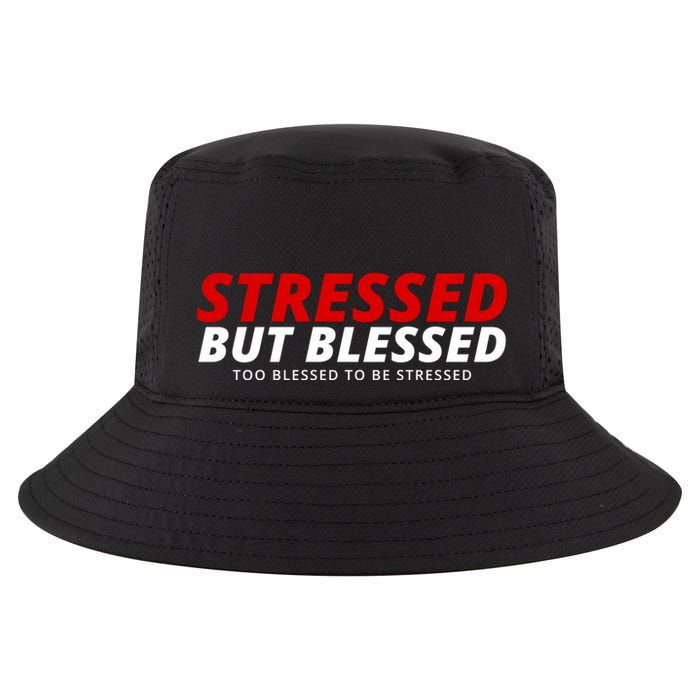 Stressed But Blessed Too Blessed To Be Stressed Cool Comfort Performance Bucket Hat