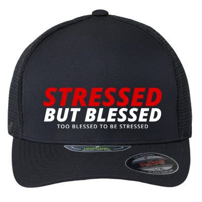 Stressed But Blessed Too Blessed To Be Stressed Flexfit Unipanel Trucker Cap